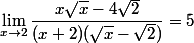 \lim_{x\to 2} \dfrac{x\sqrt x -4\sqrt 2 }{(x+2)(\sqrt x -\sqrt 2 )}=5